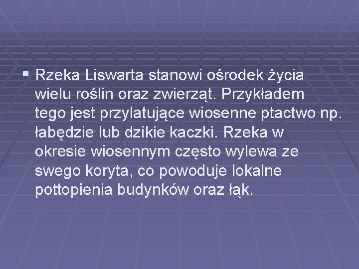 § Rzeka Liswarta stanowi ośrodek życia wielu roślin oraz zwierząt. Przykładem tego jest przylatujące