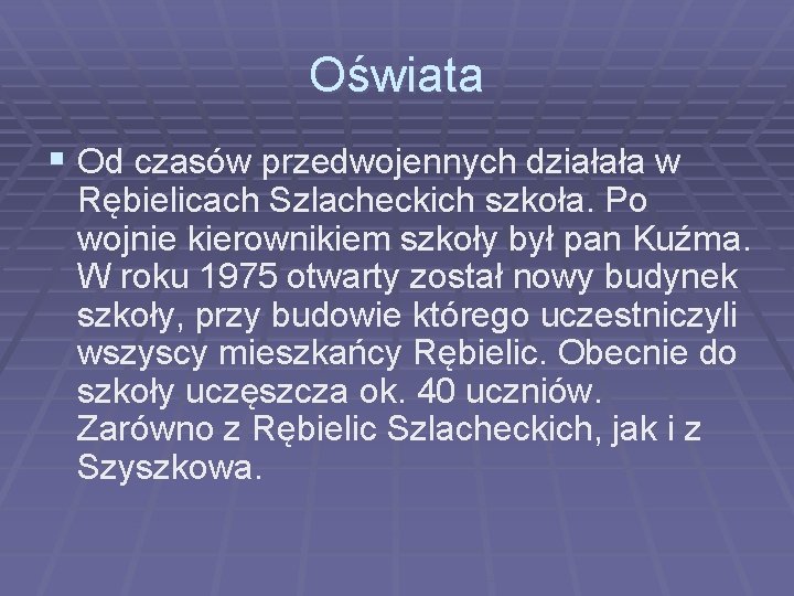 Oświata § Od czasów przedwojennych działała w Rębielicach Szlacheckich szkoła. Po wojnie kierownikiem szkoły