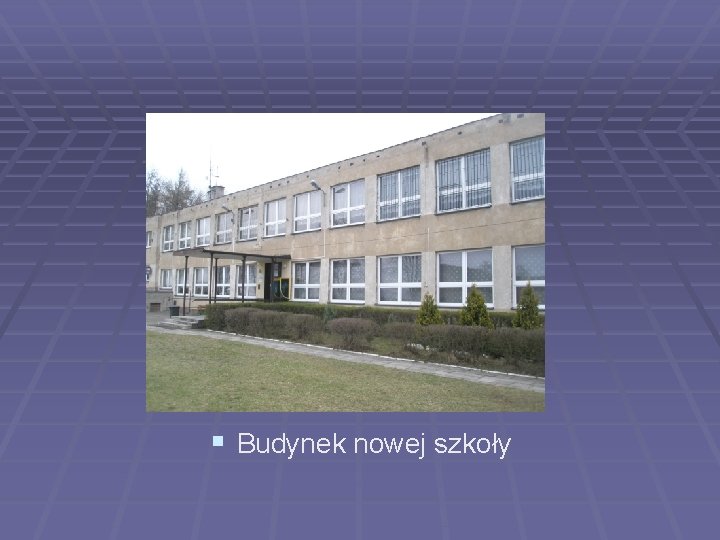 § Budynek nowej szkoły 