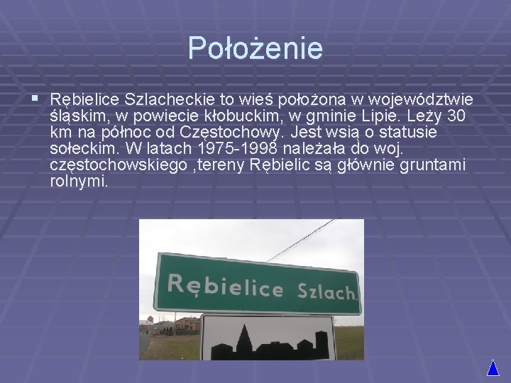 Położenie § Rębielice Szlacheckie to wieś położona w województwie śląskim, w powiecie kłobuckim, w