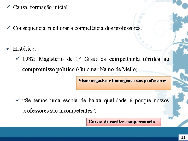 ü Causa: formação inicial. ü Consequência: melhorar a competência dos professores. ü Histórico: ü