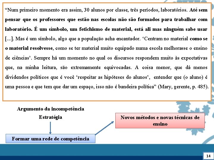 “Num primeiro momento era assim, 30 alunos por classe, três períodos, laboratórios. Até sem