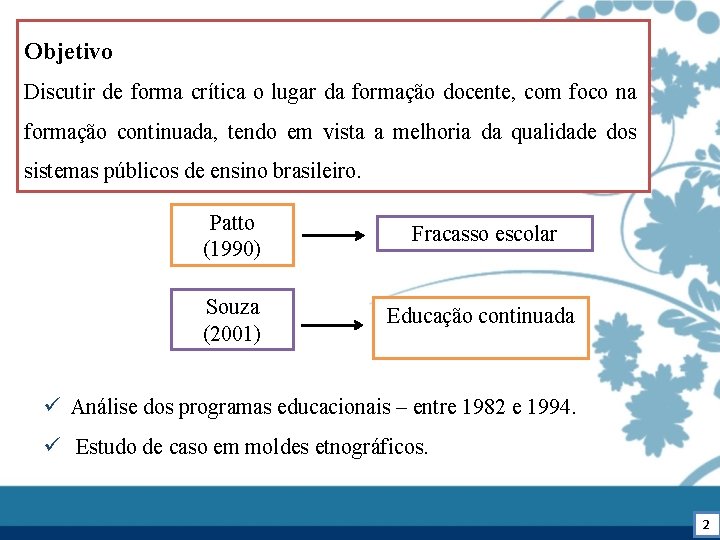 Objetivo Discutir de forma crítica o lugar da formação docente, com foco na formação