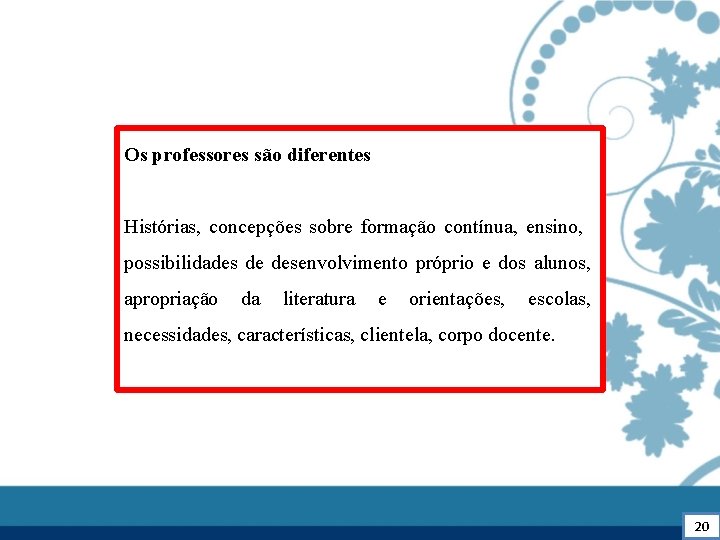 Os professores são diferentes Histórias, concepções sobre formação contínua, ensino, possibilidades de desenvolvimento próprio