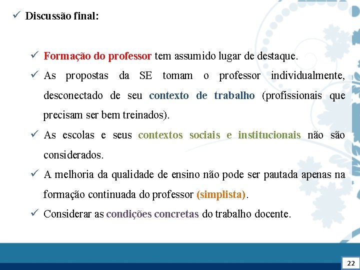 ü Discussão final: ü Formação do professor tem assumido lugar de destaque. ü As