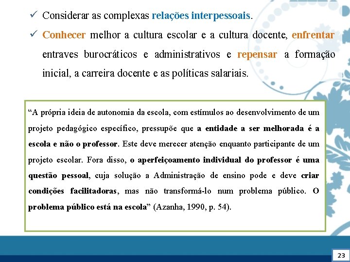 ü Considerar as complexas relações interpessoais. ü Conhecer melhor a cultura escolar e a