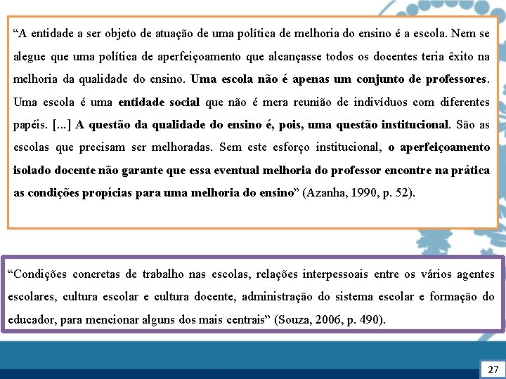 “A entidade a ser objeto de atuação de uma política de melhoria do ensino