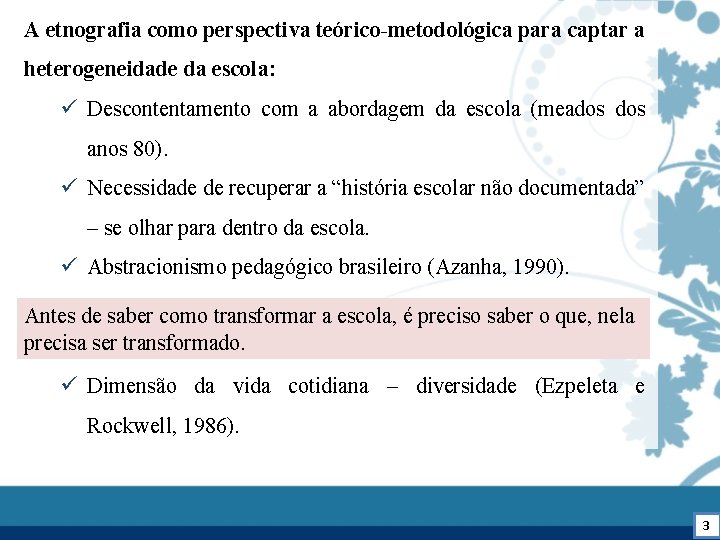 A etnografia como perspectiva teórico-metodológica para captar a heterogeneidade da escola: ü Descontentamento com