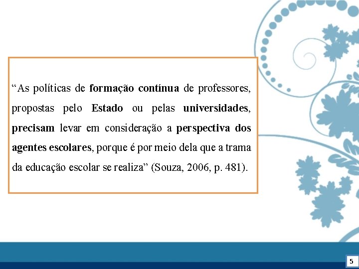 “As políticas de formação contínua de professores, propostas pelo Estado ou pelas universidades, precisam