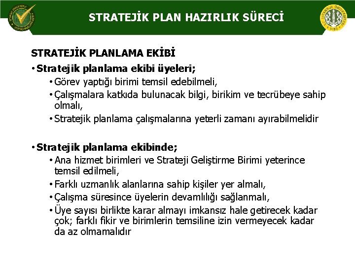 STRATEJİK PLAN HAZIRLIK SÜRECİ STRATEJİK PLANLAMA EKİBİ • Stratejik planlama ekibi üyeleri; • Görev