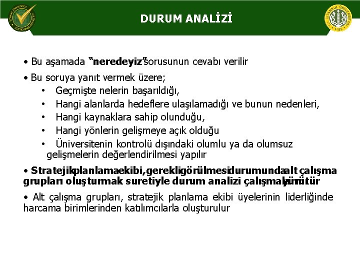 DURUM ANALİZİ • Bu aşamada “neredeyiz” sorusunun cevabı verilir • Bu soruya yanıt vermek