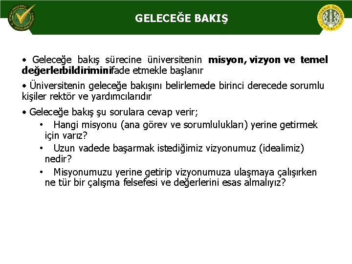 GELECEĞE BAKIŞ • Geleceğe bakış sürecine üniversitenin misyon, vizyon ve temel değerler bildirimini ifade