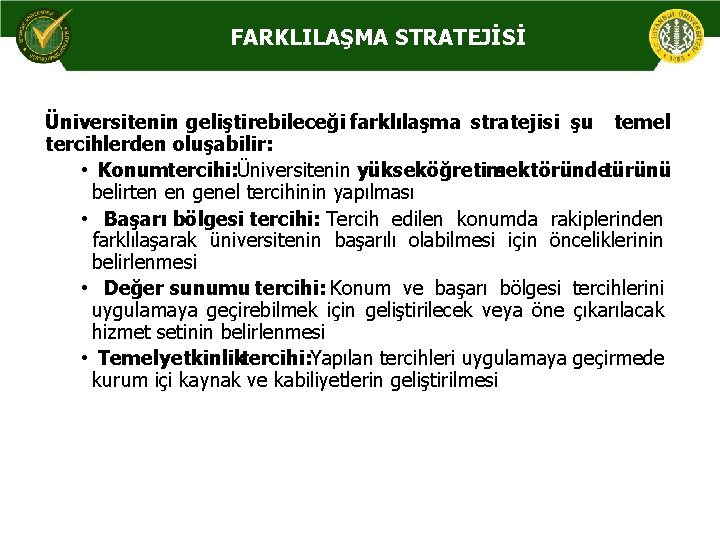FARKLILAŞMA STRATEJİSİ Üniversitenin geliştirebileceği farklılaşma stratejisi şu temel tercihlerden oluşabilir: • Konum tercihi: Üniversitenin