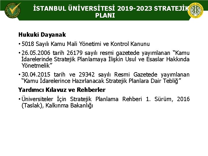 İSTANBUL ÜNİVERSİTESİ 2019 -2023 STRATEJİK PLANI Hukuki Dayanak • 5018 Sayılı Kamu Mali Yönetimi