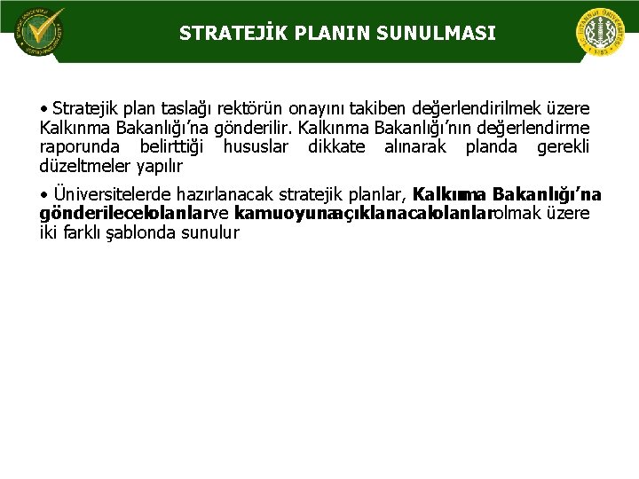 STRATEJİK PLANIN SUNULMASI • Stratejik plan taslağı rektörün onayını takiben değerlendirilmek üzere Kalkınma Bakanlığı’na