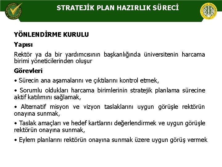 STRATEJİK PLAN HAZIRLIK SÜRECİ YÖNLENDİRME KURULU Yapısı Rektör ya da bir yardımcısının başkanlığında üniversitenin