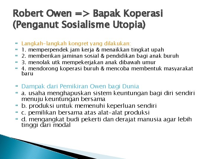 Robert Owen => Bapak Koperasi (Penganut Sosialisme Utopia) Langkah-langkah kongret yang dilakukan: 1. memperpendek