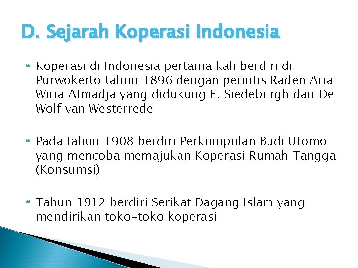 D. Sejarah Koperasi Indonesia Koperasi di Indonesia pertama kali berdiri di Purwokerto tahun 1896