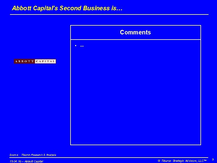Abbott Capital’s Second Business is… Comments • -- Source: Tiburon Research & Analysis 19.