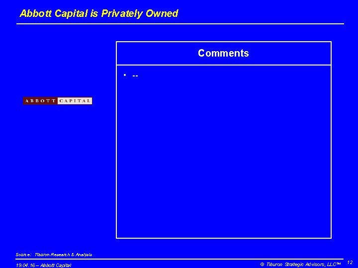 Abbott Capital is Privately Owned Comments • -- Source: Tiburon Research & Analysis 19.