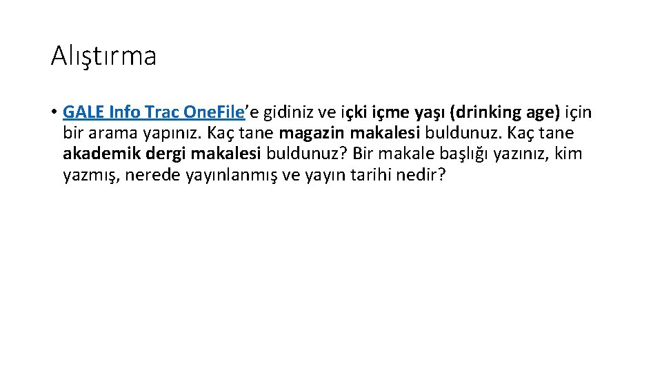 Alıştırma • GALE Info Trac One. File’e gidiniz ve içki içme yaşı (drinking age)