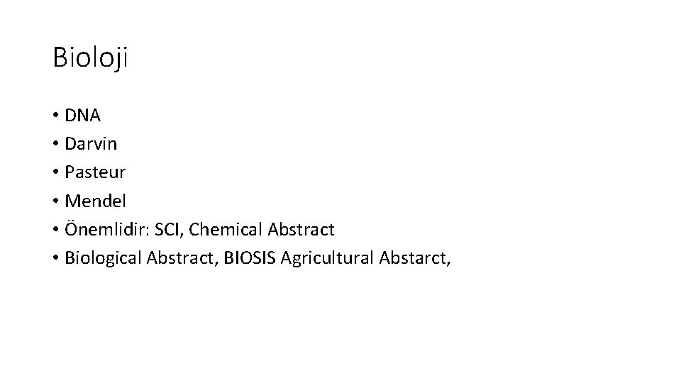 Bioloji • DNA • Darvin • Pasteur • Mendel • Önemlidir: SCI, Chemical Abstract