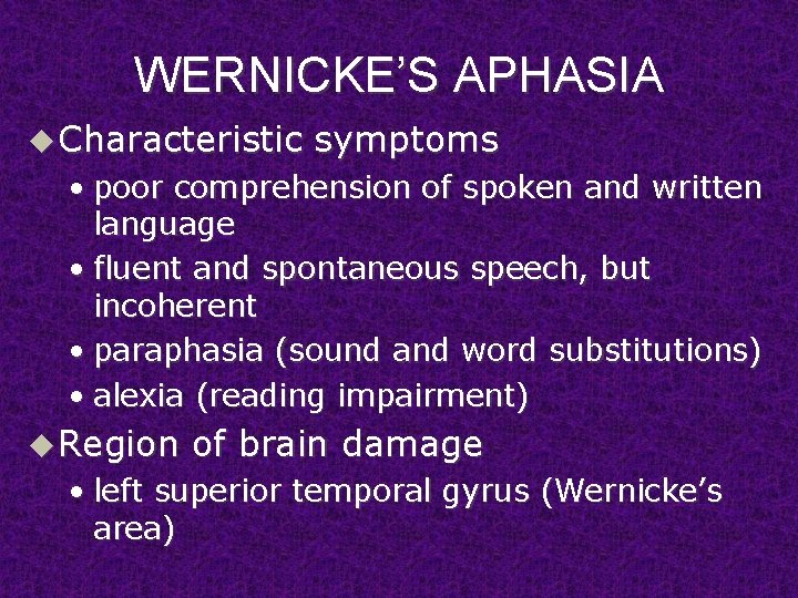 WERNICKE’S APHASIA u Characteristic symptoms • poor comprehension of spoken and written language •