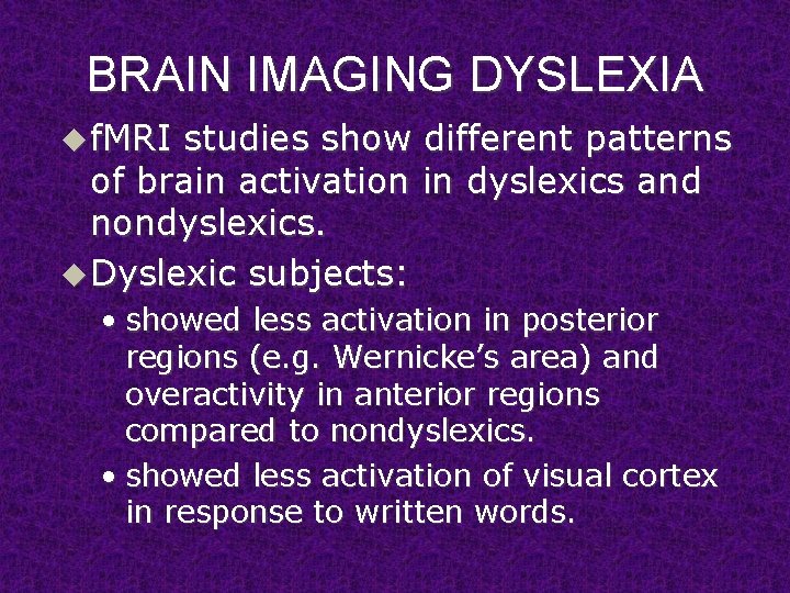 BRAIN IMAGING DYSLEXIA u f. MRI studies show different patterns of brain activation in