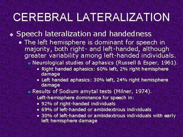 CEREBRAL LATERALIZATION u Speech lateralization and handedness • The left hemisphere is dominant for