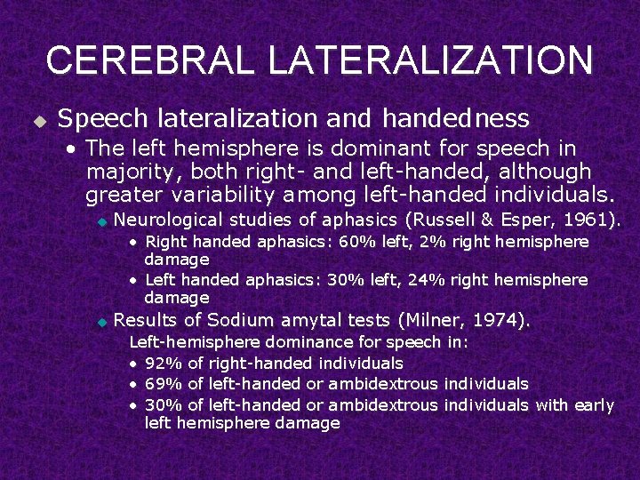 CEREBRAL LATERALIZATION u Speech lateralization and handedness • The left hemisphere is dominant for