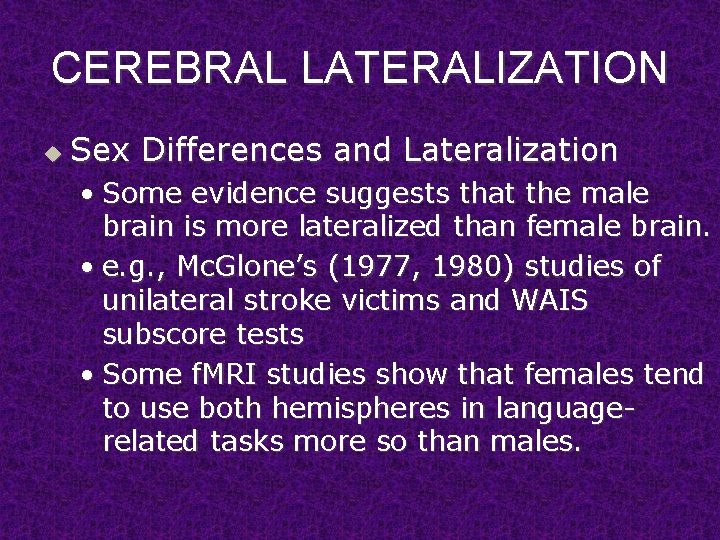 CEREBRAL LATERALIZATION u Sex Differences and Lateralization • Some evidence suggests that the male