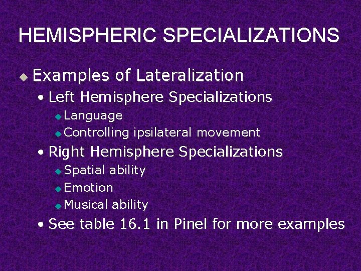 HEMISPHERIC SPECIALIZATIONS u Examples of Lateralization • Left Hemisphere Specializations Language u Controlling ipsilateral