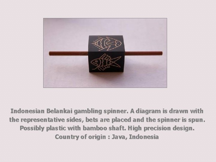 Indonesian Belankai gambling spinner. A diagram is drawn with the representative sides, bets are