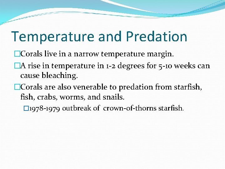 Temperature and Predation �Corals live in a narrow temperature margin. �A rise in temperature