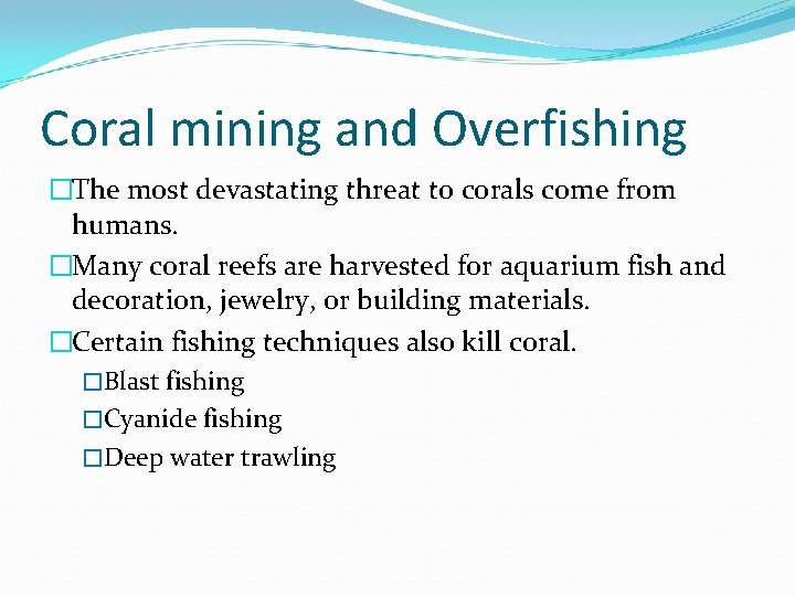 Coral mining and Overfishing �The most devastating threat to corals come from humans. �Many