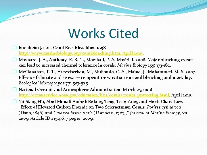 Works Cited � Buchheim Jason. Coral Reef Bleaching. 1998. http: //www. marinebiology. org/coralbleaching. htm.