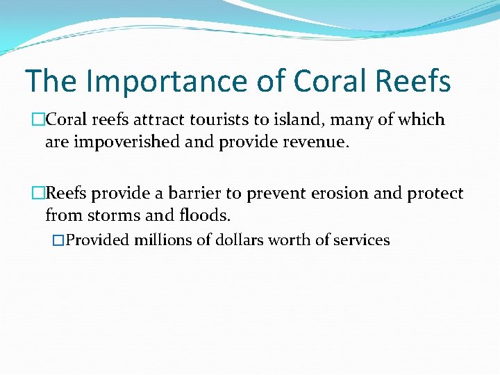 The Importance of Coral Reefs �Coral reefs attract tourists to island, many of which