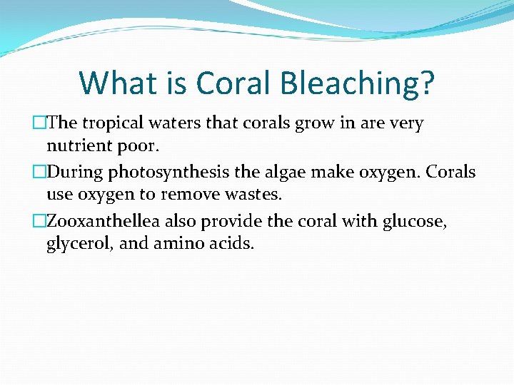 What is Coral Bleaching? �The tropical waters that corals grow in are very nutrient