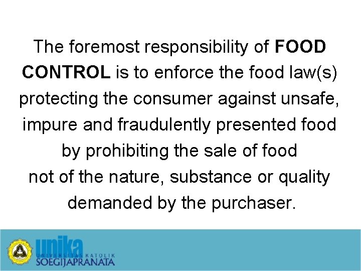 The foremost responsibility of FOOD CONTROL is to enforce the food law(s) protecting the