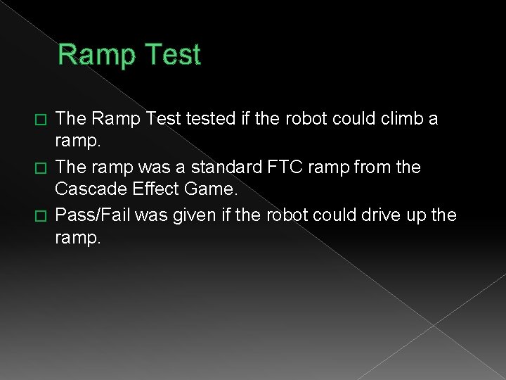 Ramp Test The Ramp Test tested if the robot could climb a ramp. �