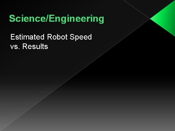 Science/Engineering Estimated Robot Speed vs. Results 