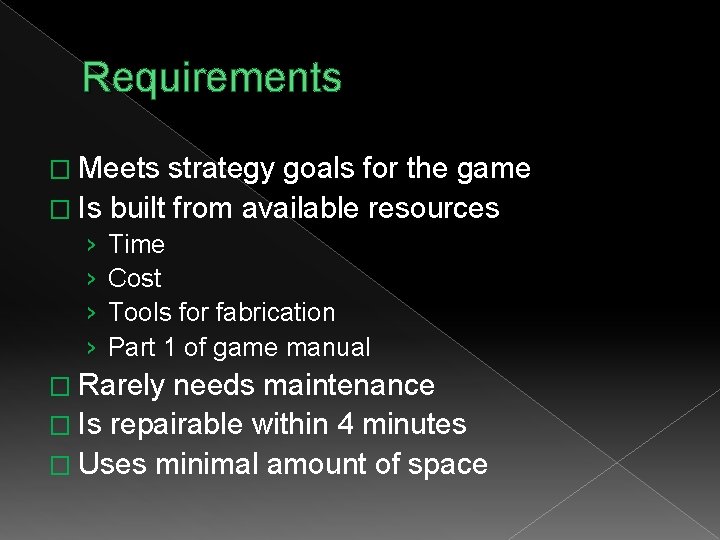 Requirements � Meets strategy goals for the game � Is built from available resources