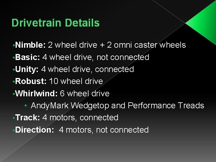 Drivetrain Details • Nimble: 2 wheel drive + 2 omni caster wheels • Basic:
