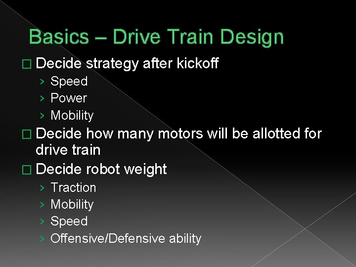 Basics – Drive Train Design � Decide strategy › Speed › Power › Mobility