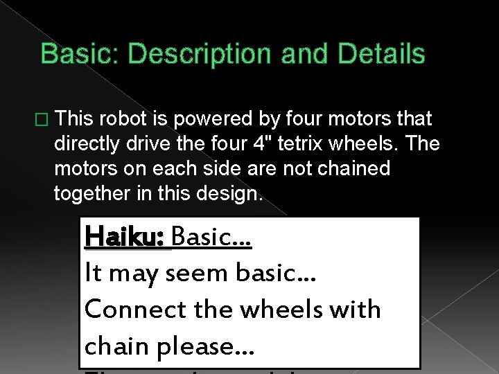 Basic: Description and Details � This robot is powered by four motors that directly