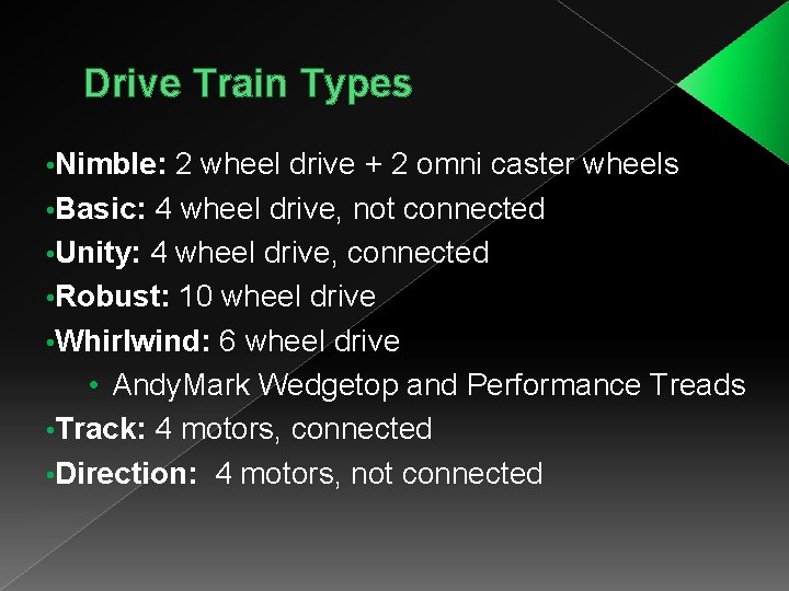 Drive Train Types • Nimble: 2 wheel drive + 2 omni caster wheels •