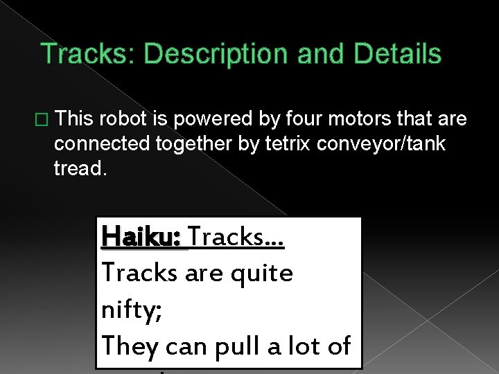 Tracks: Description and Details � This robot is powered by four motors that are
