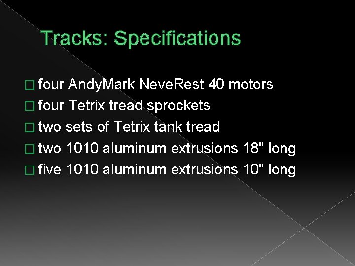 Tracks: Specifications � four Andy. Mark Neve. Rest 40 motors � four Tetrix tread