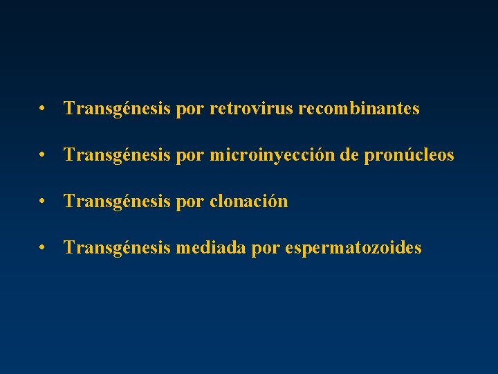  • Transgénesis por retrovirus recombinantes • Transgénesis por microinyección de pronúcleos • Transgénesis