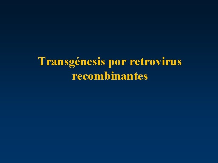 Transgénesis por retrovirus recombinantes 